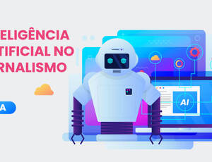 Inteligência Artificial no jornalismo: como a IA está transformando a forma de noticiar, informar e criar conteúdos?