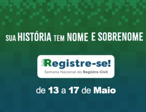 Registre-se! A 2ª Semana Nacional do Registro Civil será de 13 a 17 de maio