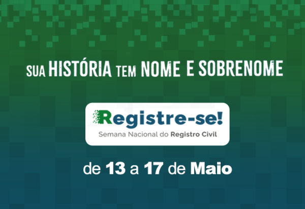 Registre-se! A 2ª Semana Nacional do Registro Civil será de 13 a 17 de maio