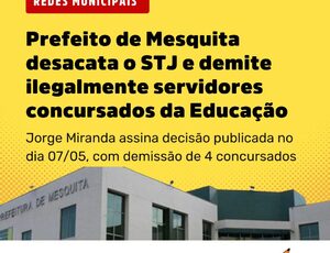 Prefeito de Mesquita desacata o STJ e demite ilegalmente servidores concursados da educação