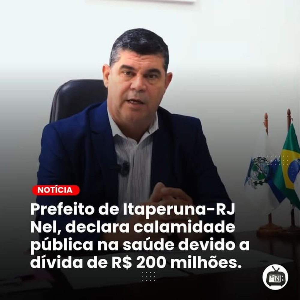 Prefeito de Itaperuna-RJ Nel, declara calamidade pública na saúde devido a dívida de R$ 200 milhões.